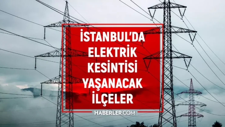 31 Ağustos İstanbul elektrik kesintisi! (GÜNCEL) Esenyurt, Şişli, Bağcılar elektrik kesintisi